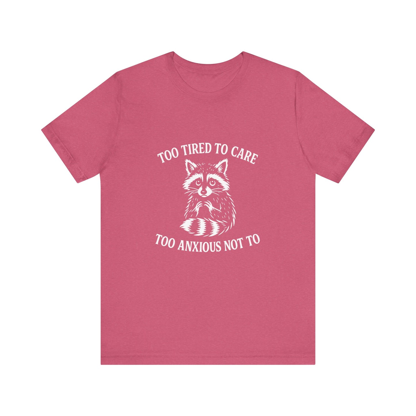 Too Tired to Care. Too Anxious Not To. – T-Shirt