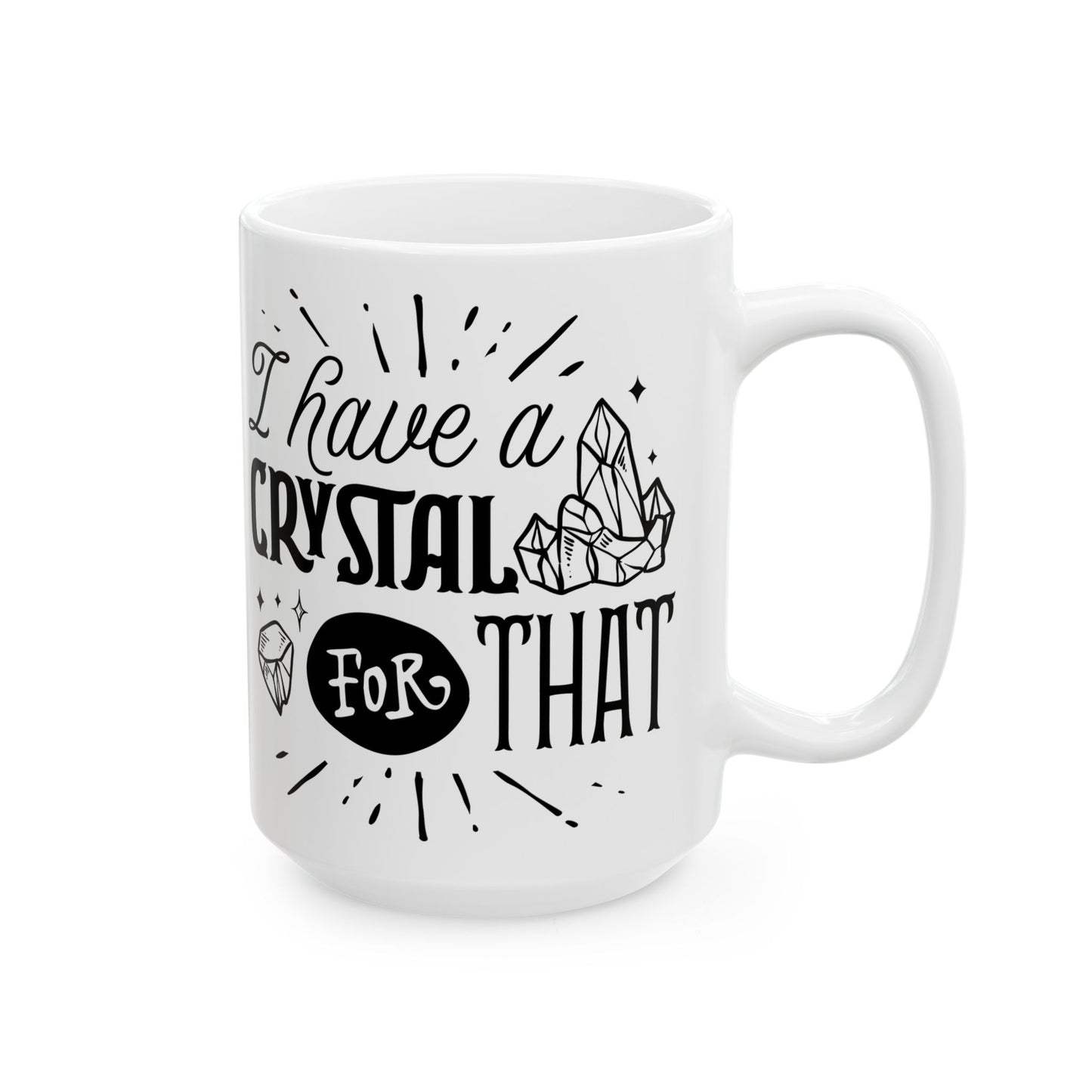 I Have a Crystal for That Mug – Funny Coffee Cup for Spiritual Self-Care (11oz & 15oz)