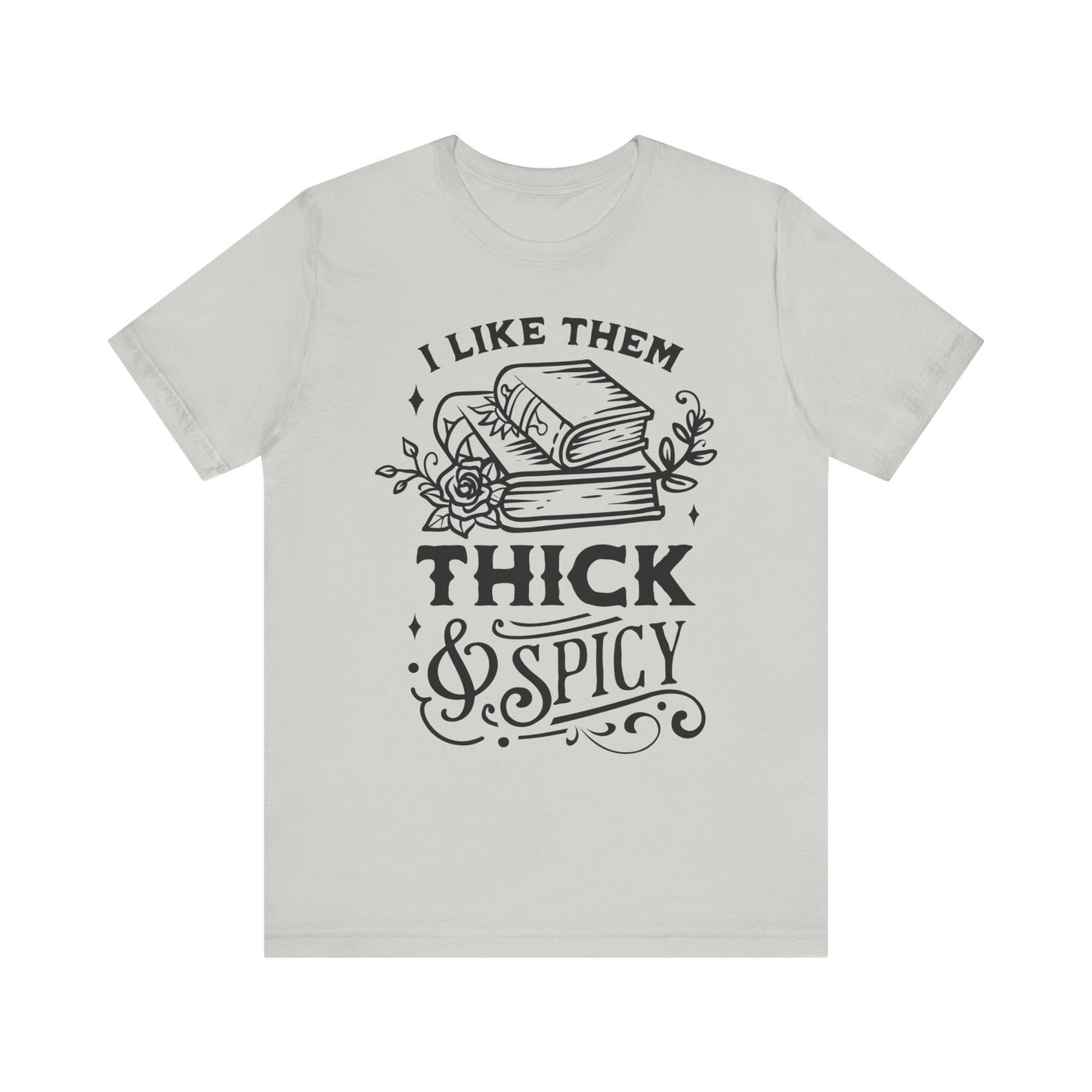 I Like Them Thick and Spicy T-Shirt – Funny Graphic Tee for Book Lovers and Readers