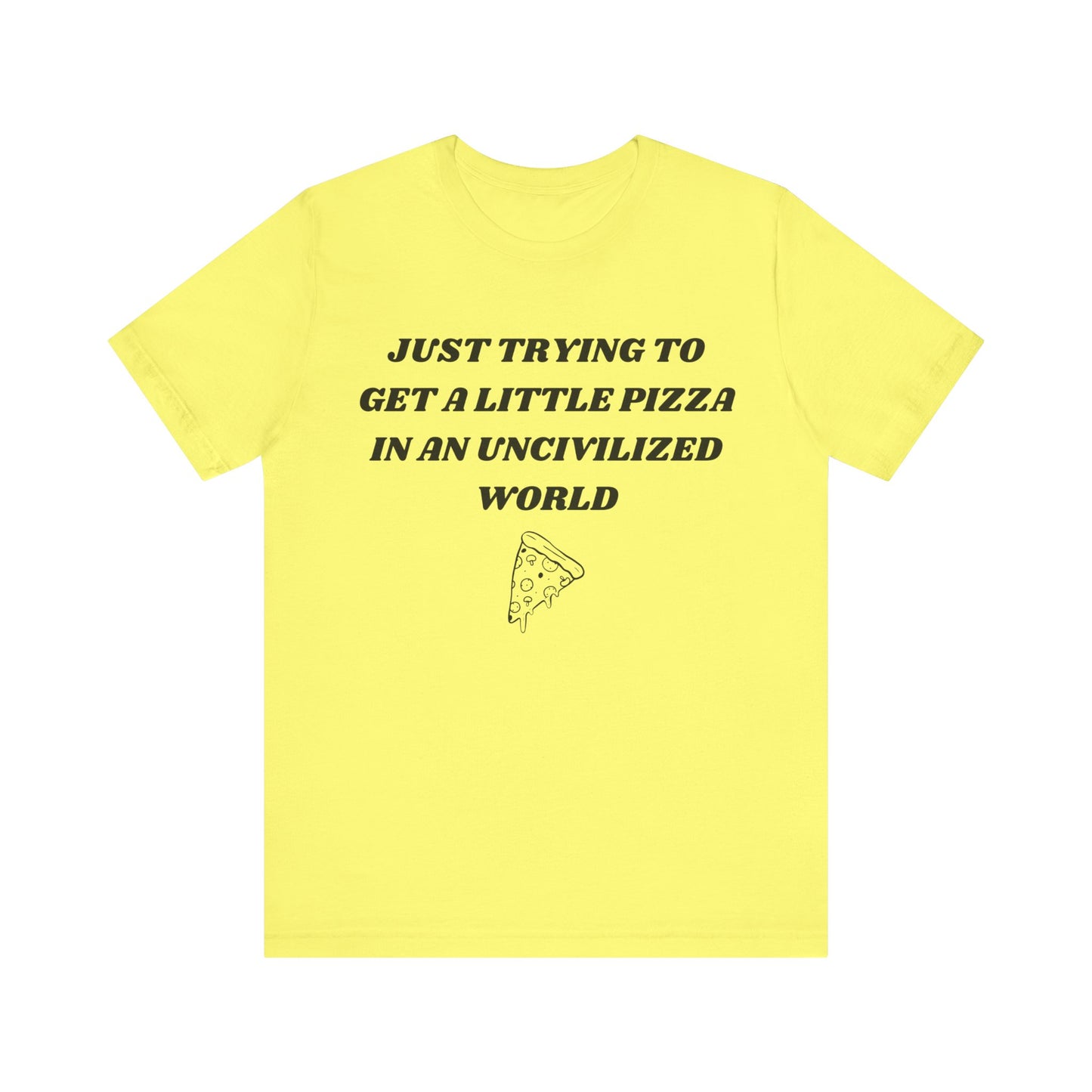Pizza in an Uncivilized World T-Shirt – Funny West Wing Quote Tee for Fans