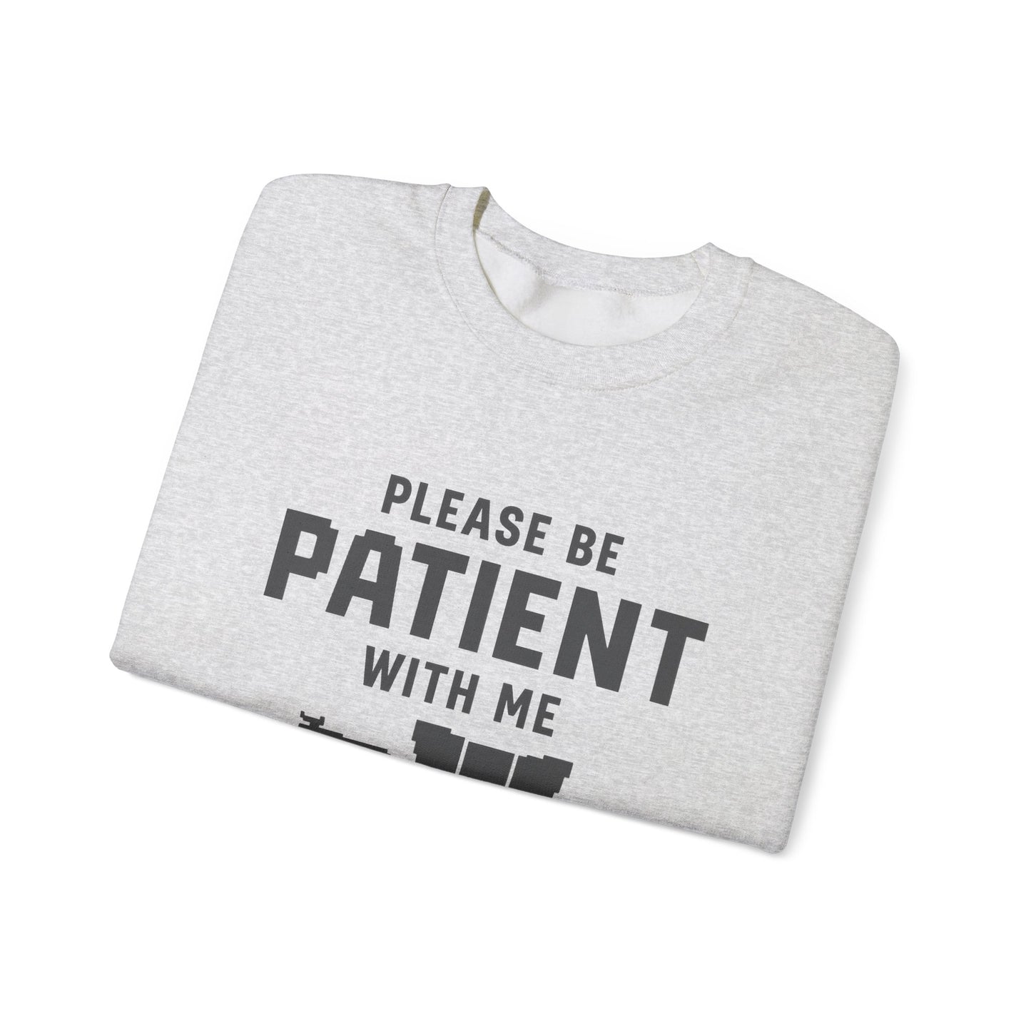 Please Be Patient With Me – I’m From the 1900s Sweatshirt