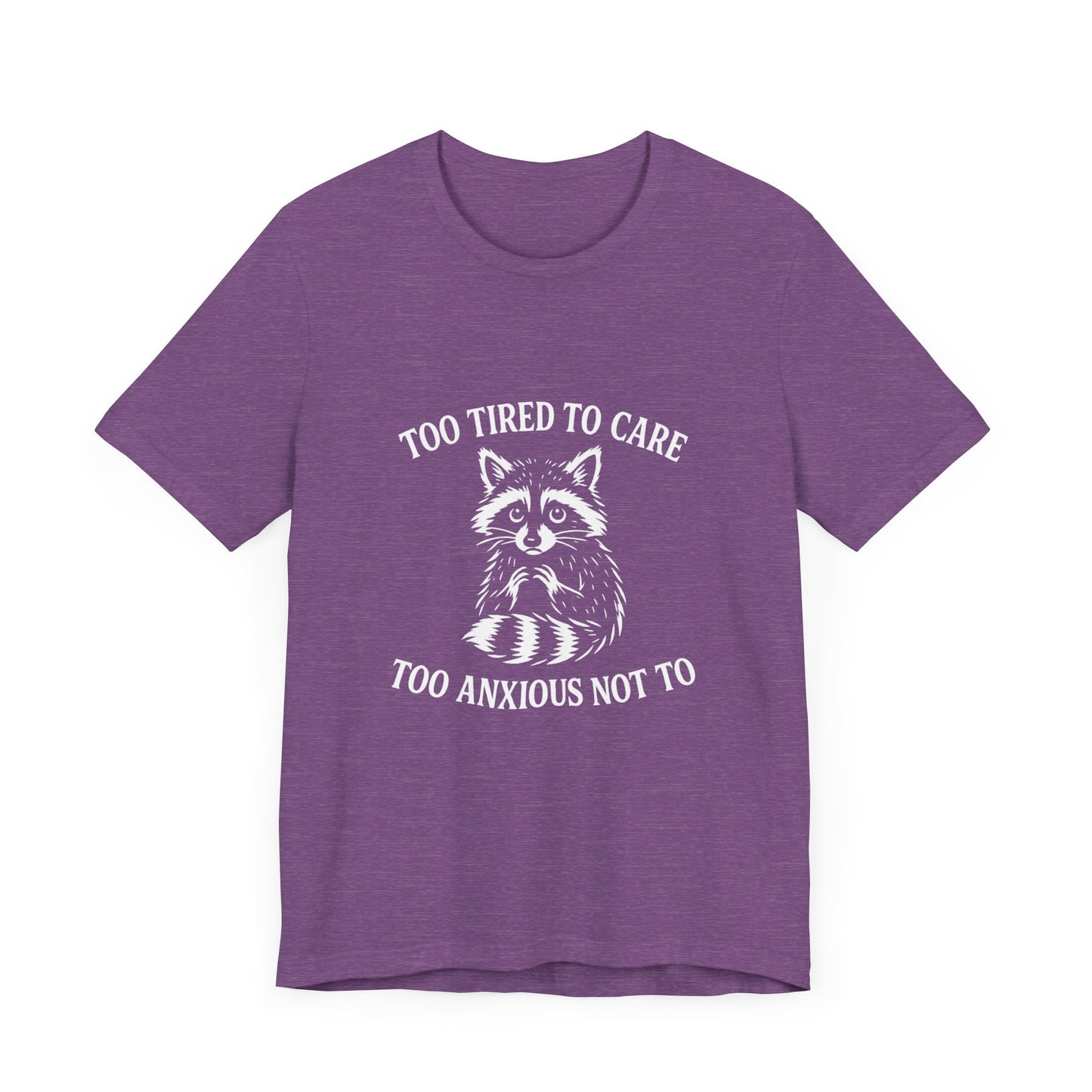 Too Tired to Care. Too Anxious Not To. – T-Shirt