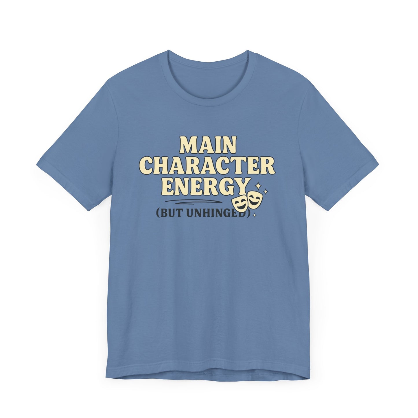 Main Character Energy (But Unhinged) T-Shirt – Funny Graphic Tee for Theater Kids, Drama Queens & Chaos Curators