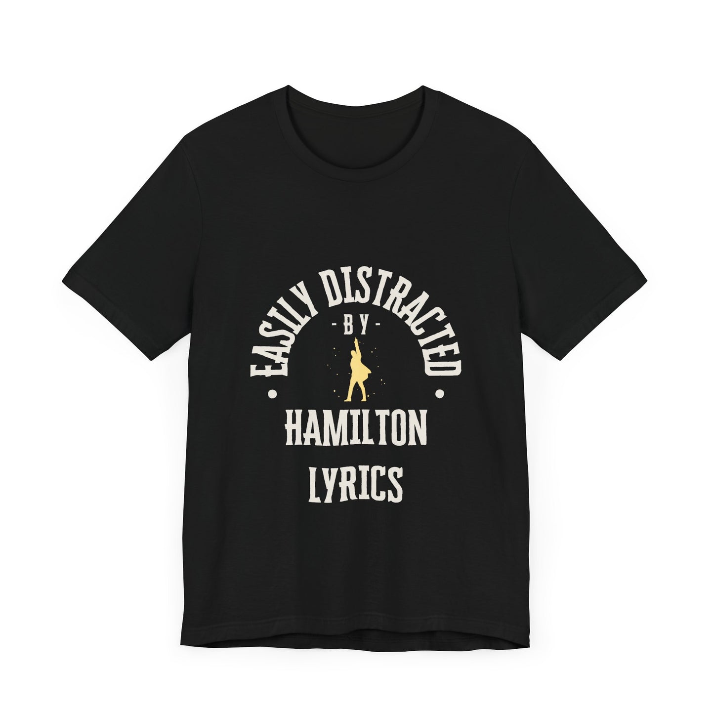 Easily Distracted by Hamilton Lyrics – Funny Broadway T-Shirt