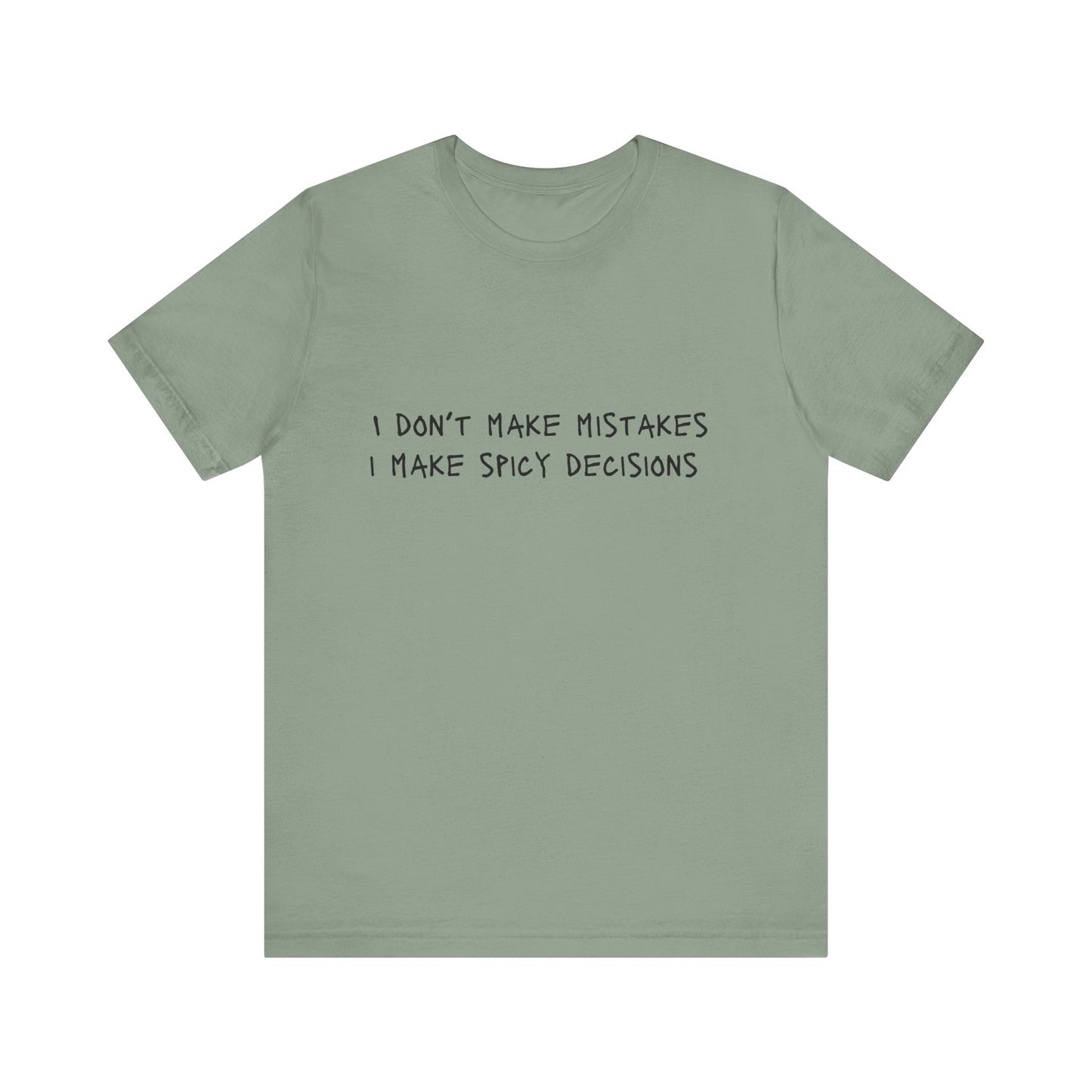 I Don’t Make Mistakes, I Make Spicy Decisions T-Shirt – Funny Unisex Graphic Tee for Bold, Impulsive Personalities