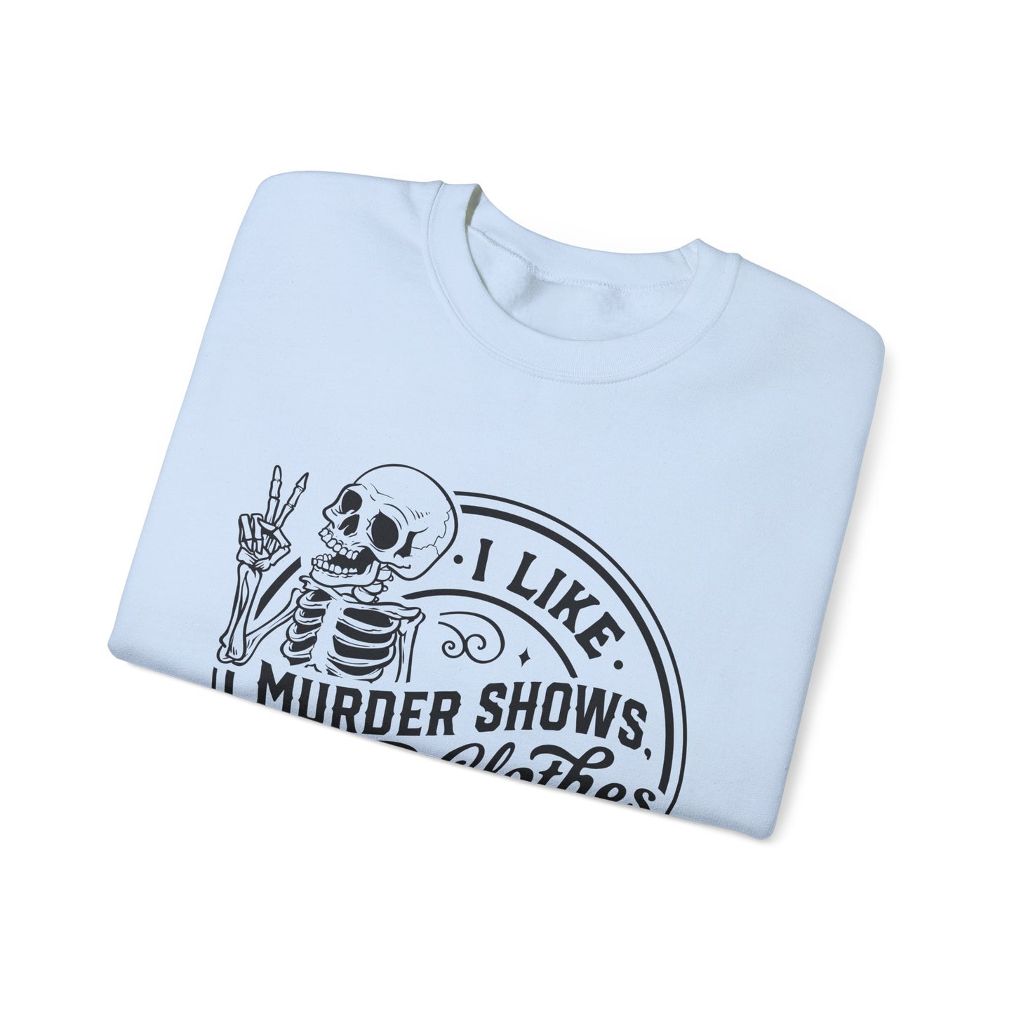 I Like Murder Shows and Comfy Clothes Sweatshirt – Funny Gift for Wife, Girlfriend, or Best Friend Who Lives for True Crime