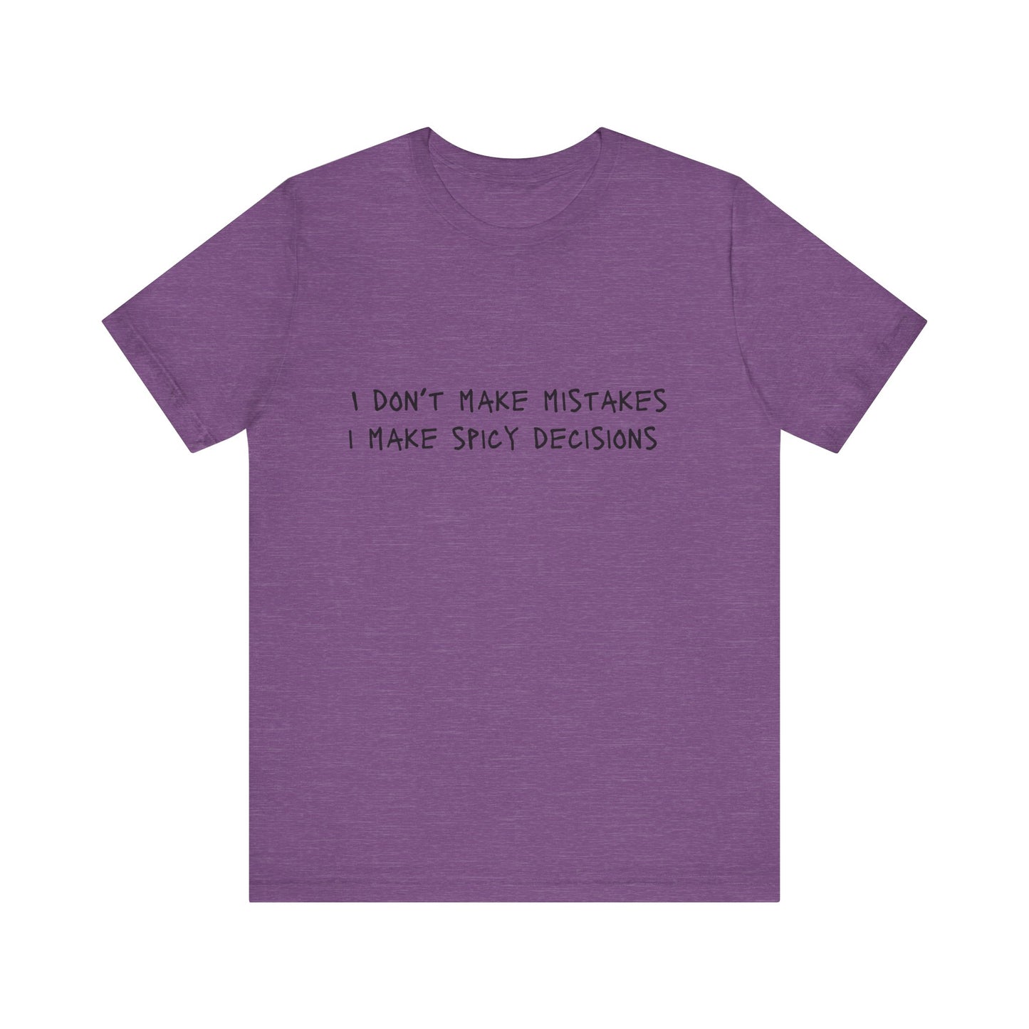 I Don’t Make Mistakes, I Make Spicy Decisions T-Shirt – Funny Unisex Graphic Tee for Bold, Impulsive Personalities