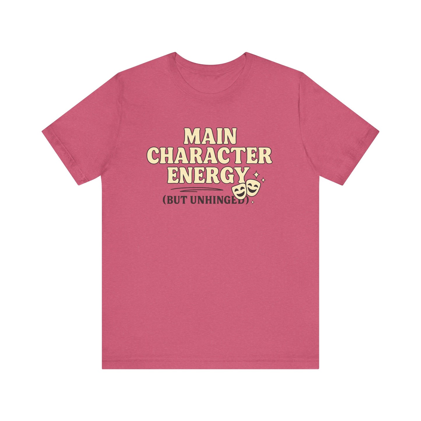 Main Character Energy (But Unhinged) T-Shirt – Funny Graphic Tee for Theater Kids, Drama Queens & Chaos Curators