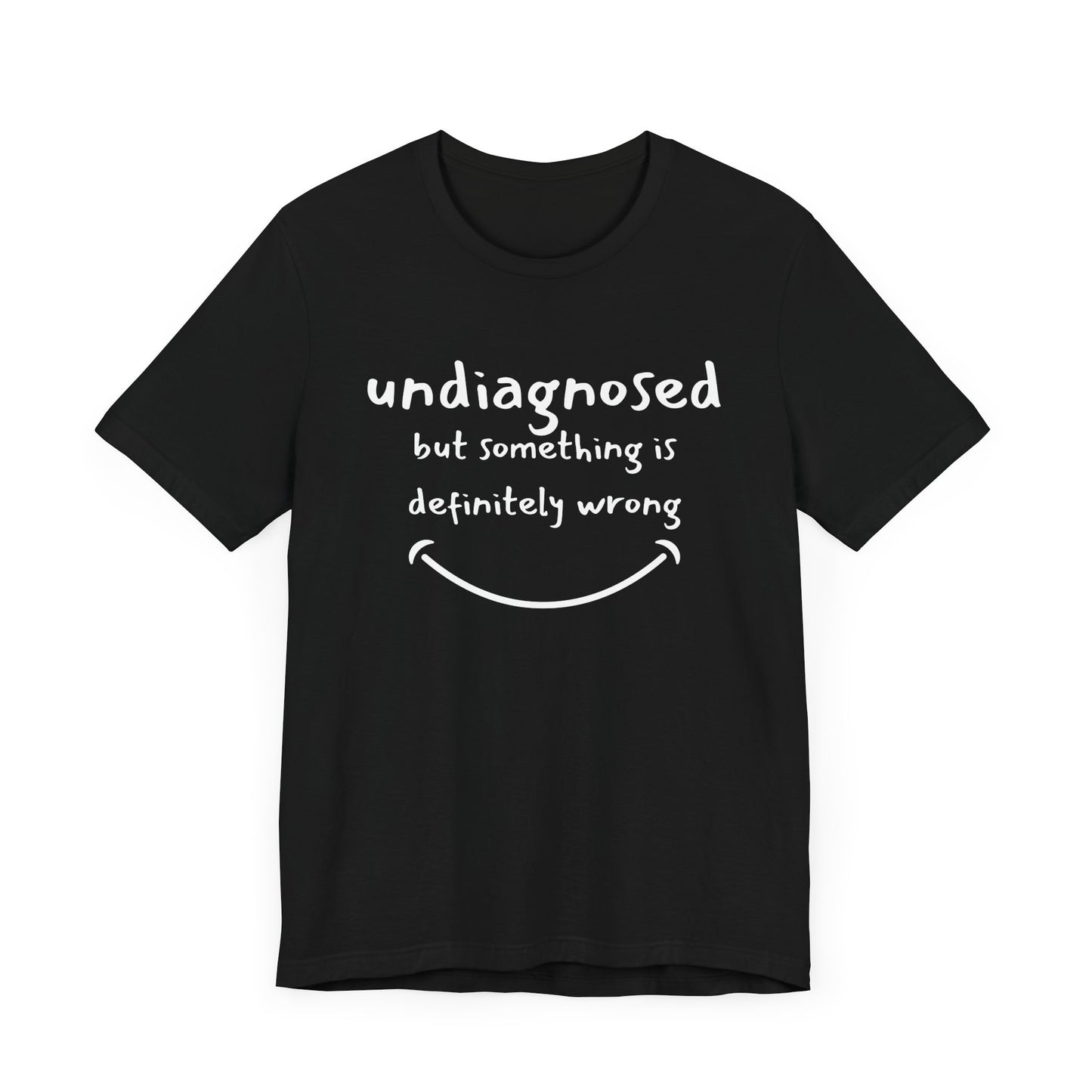 Undiagnosed but something is definitely wrong T-Shirt – Funny Mental Health Humor Tee for Women & Men