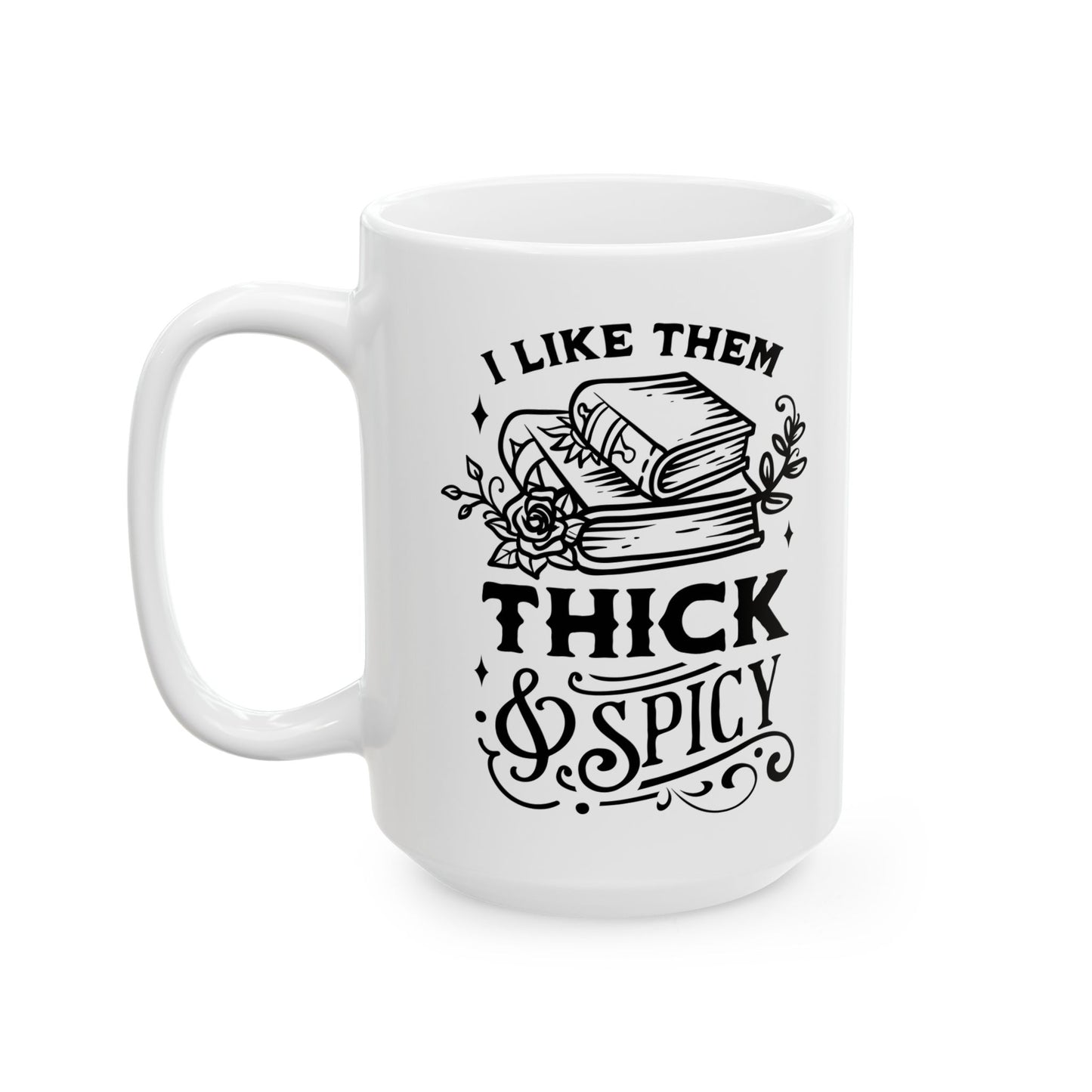 I Like Them Thick and Spicy Mug – Funny Coffee Cup for Book Nerds and Lit Lovers (11oz & 15oz)