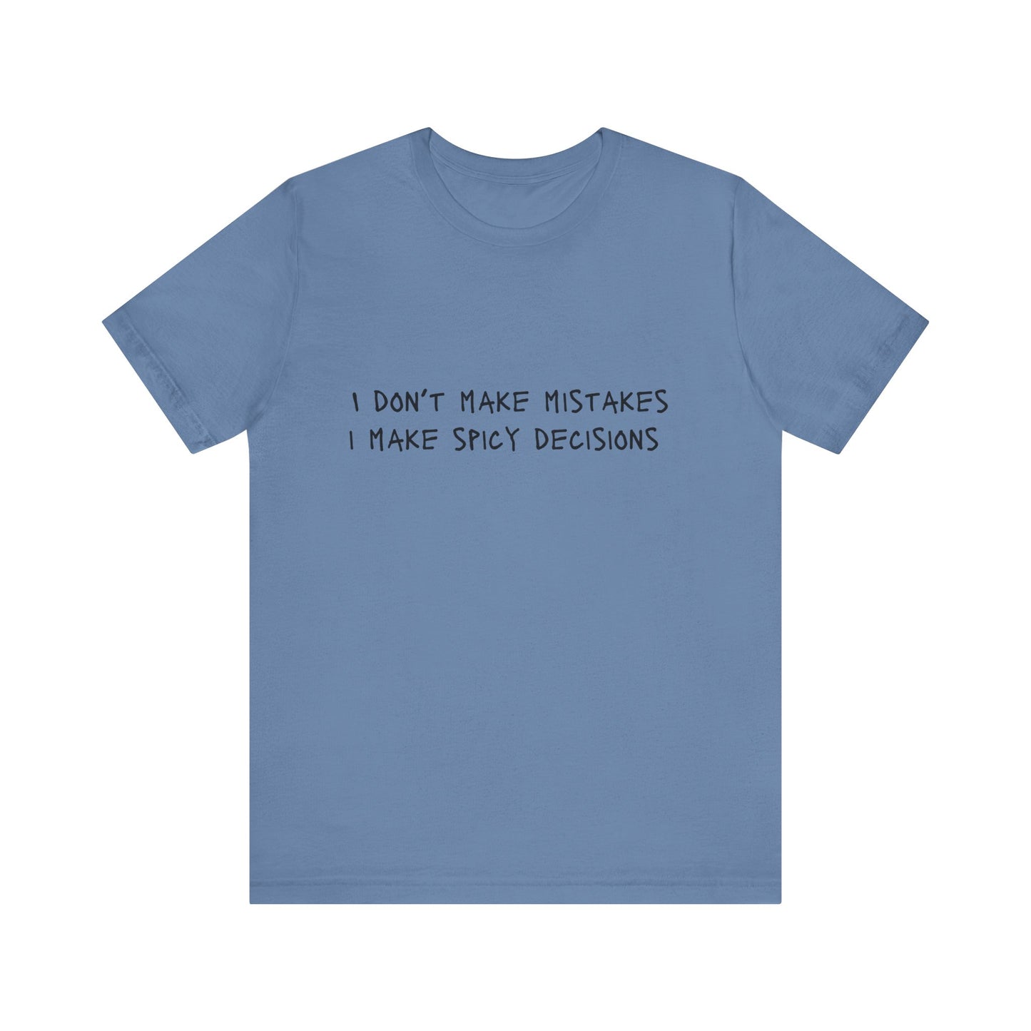 I Don’t Make Mistakes, I Make Spicy Decisions T-Shirt – Funny Unisex Graphic Tee for Bold, Impulsive Personalities