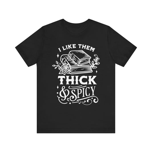 I Like Them Thick and Spicy T-Shirt – Funny Graphic Tee for Book Lovers and Readers