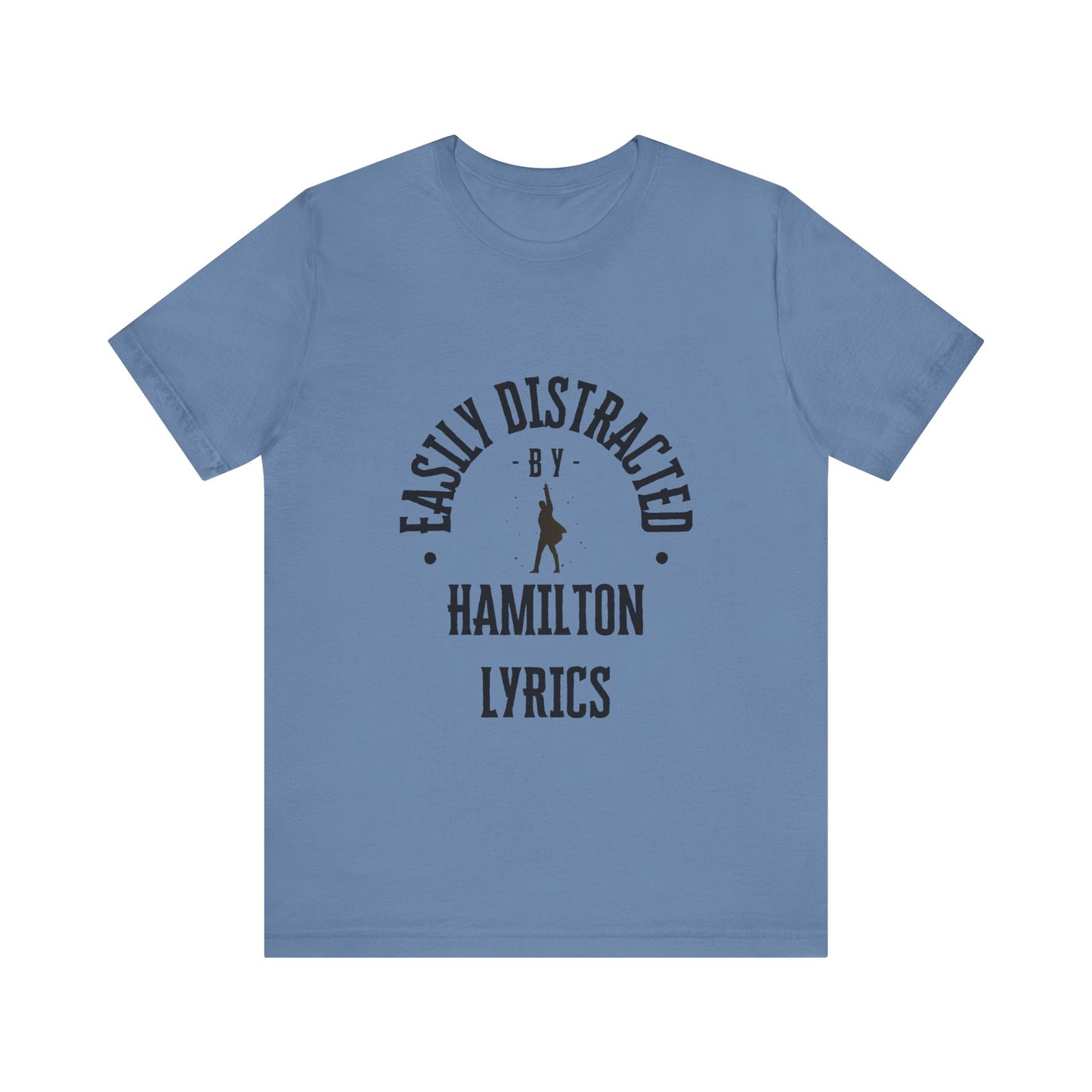 Easily Distracted by Hamilton Lyrics – Funny Broadway T-Shirt