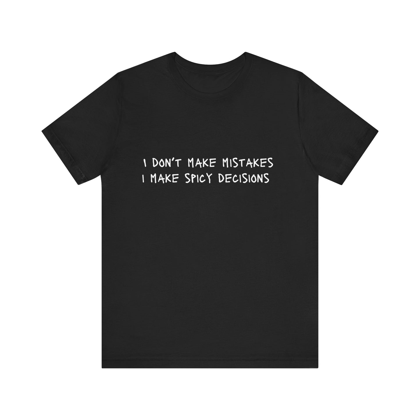 I Don’t Make Mistakes, I Make Spicy Decisions T-Shirt – Funny Unisex Graphic Tee for Bold, Impulsive Personalities