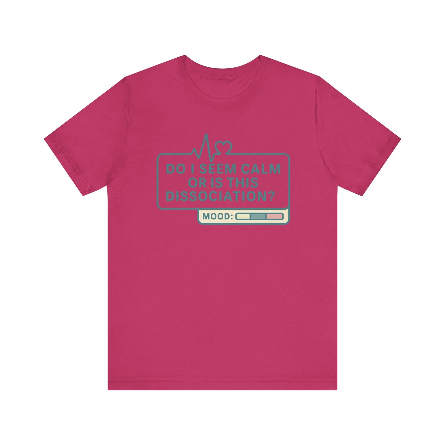 Do I Seem Calm or Is This Dissociation? T-Shirt – Funny Mental Health Graphic Tee for Overthinkers