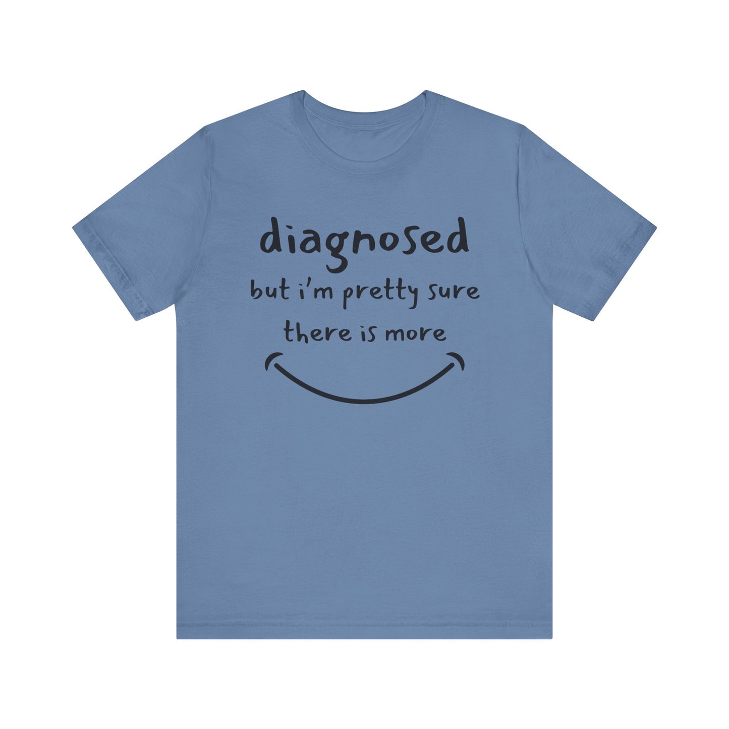 Diagnosed, But I'm Pretty Sure There's More – Funny Mental Health T-Shirt