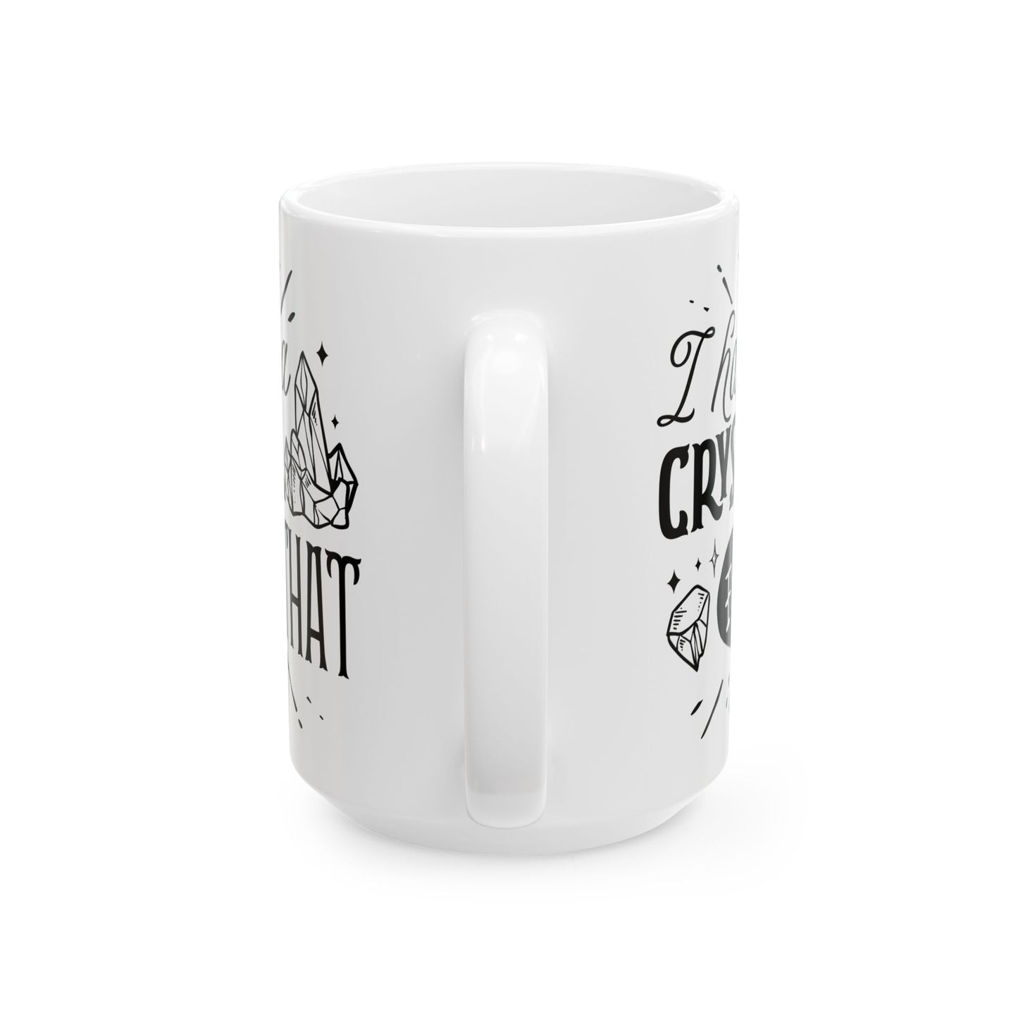 I Have a Crystal for That Mug – Funny Coffee Cup for Spiritual Self-Care (11oz & 15oz)