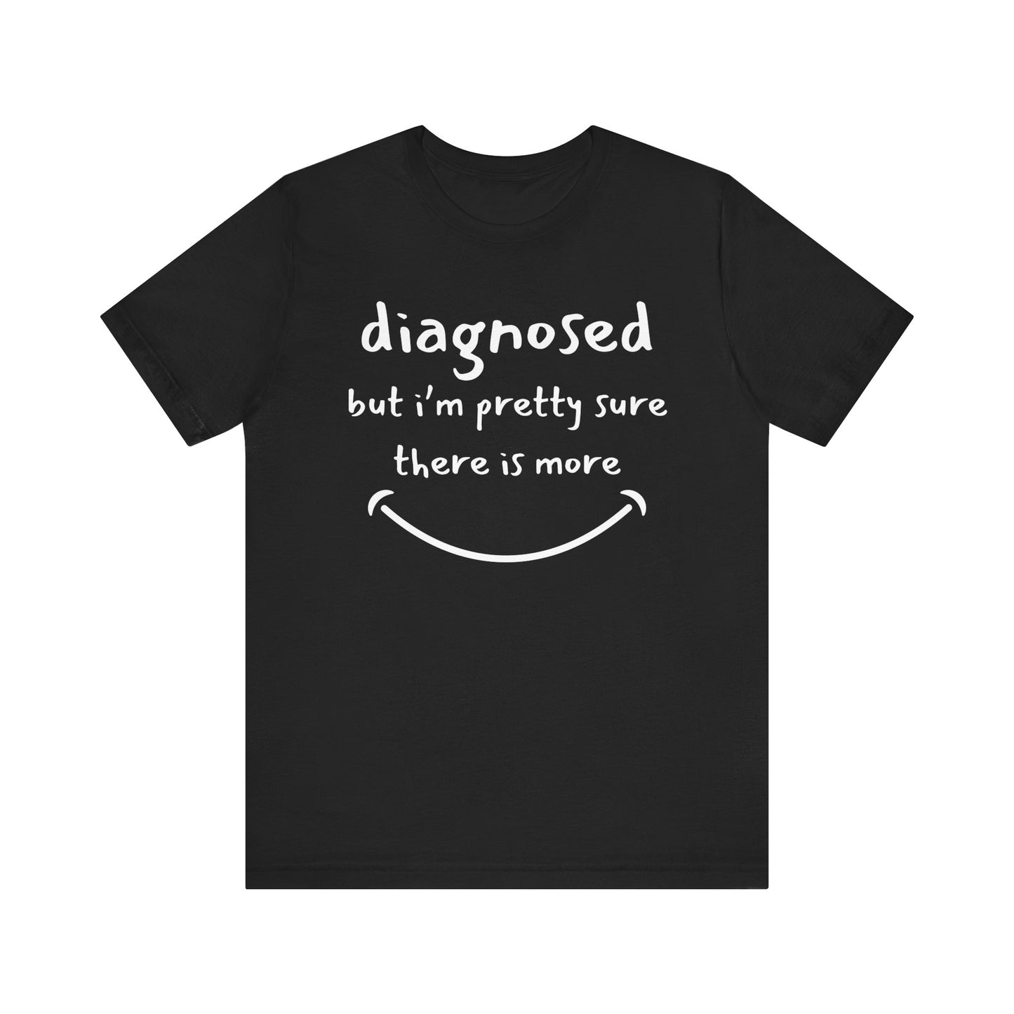 Diagnosed, But I'm Pretty Sure There's More – Funny Mental Health T-Shirt