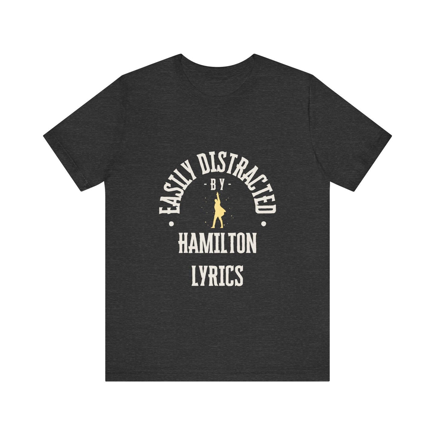Easily Distracted by Hamilton Lyrics – Funny Broadway T-Shirt