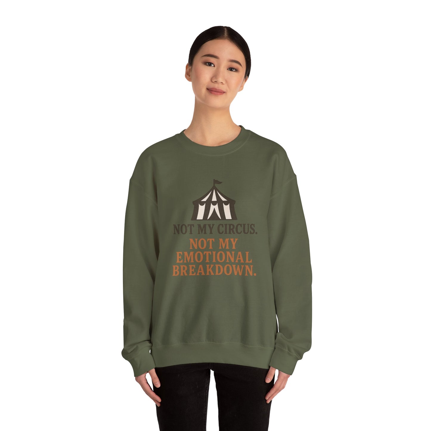 Not My Circus. Not My Emotional Breakdown – Sweatshirt