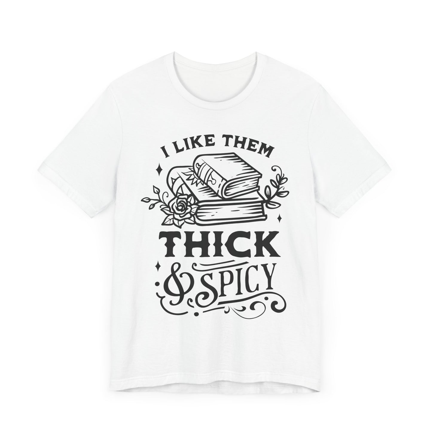 I Like Them Thick and Spicy T-Shirt – Funny Graphic Tee for Book Lovers and Readers