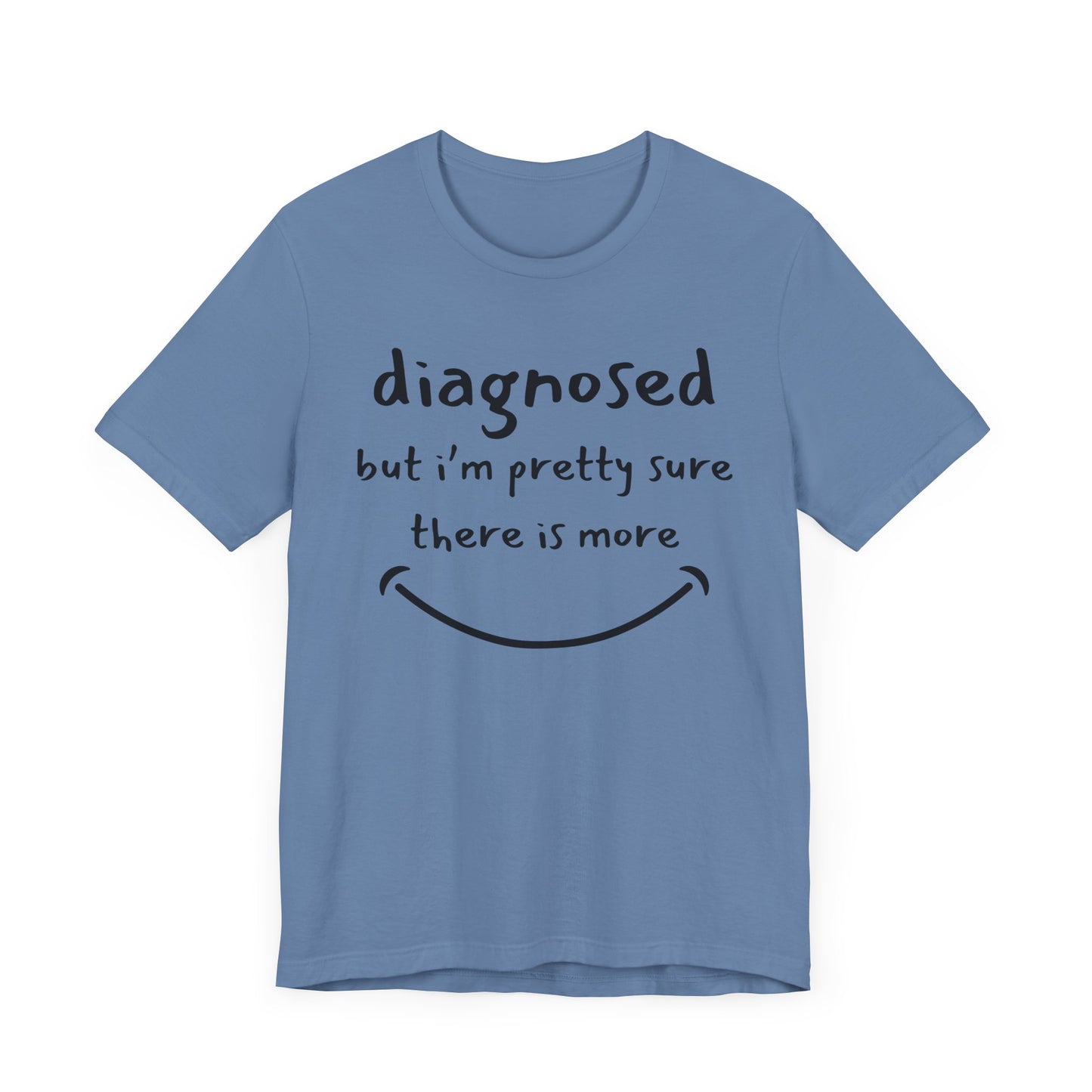 Diagnosed, But I'm Pretty Sure There's More – Funny Mental Health T-Shirt