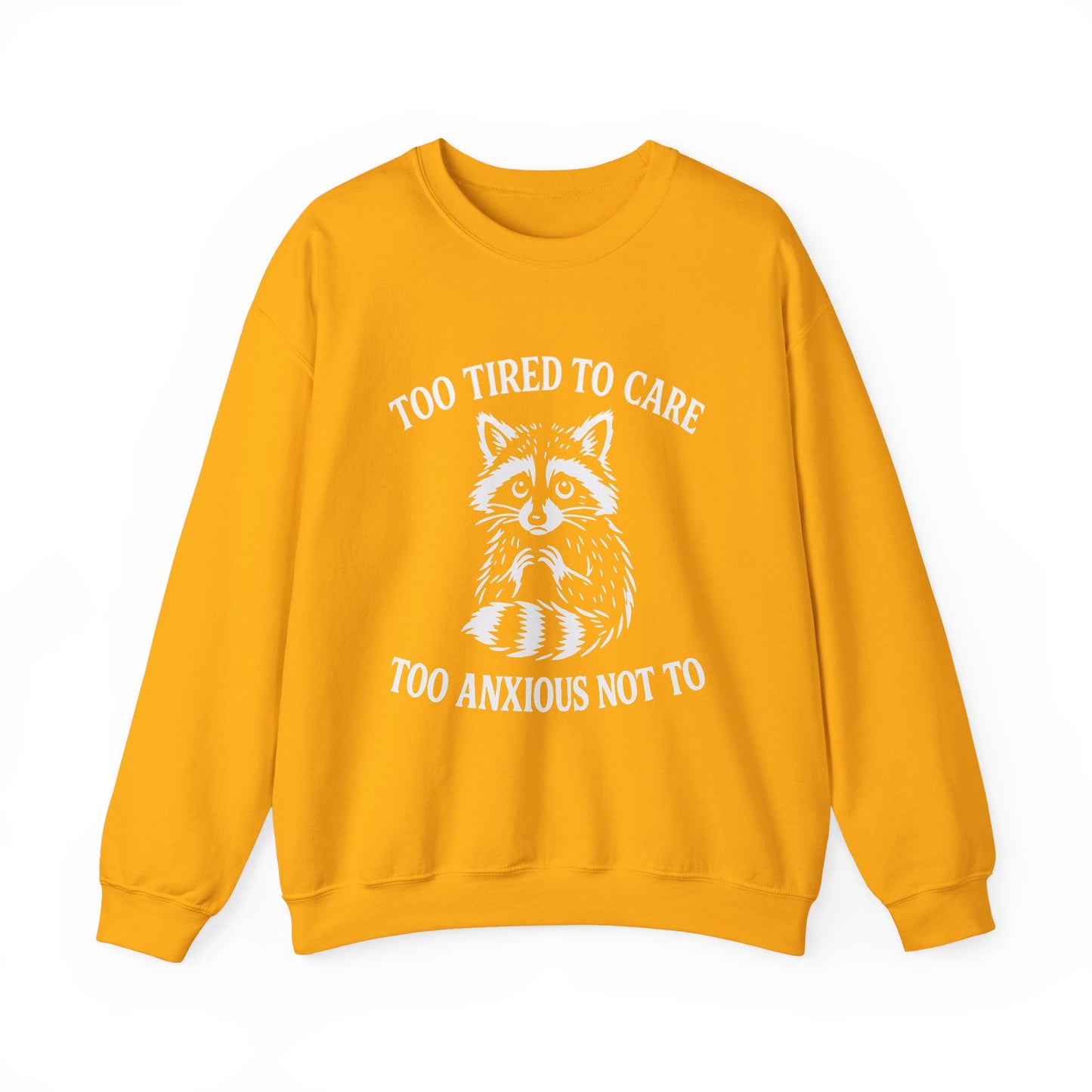 Too Tired to Care. Too Anxious Not To – Sweatshirt