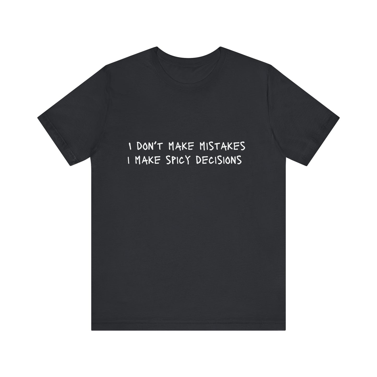 I Don’t Make Mistakes, I Make Spicy Decisions T-Shirt – Funny Unisex Graphic Tee for Bold, Impulsive Personalities
