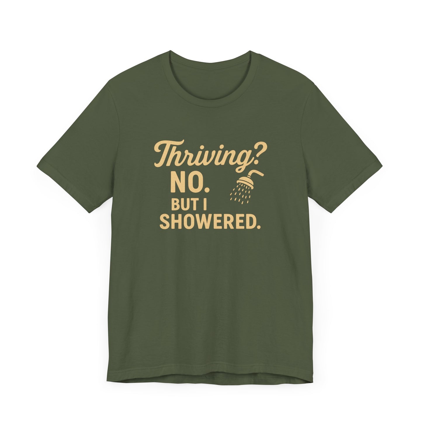 Thriving? No. But I Showered. T-Shirt  – Funny Mental Health Humor for Women & Men