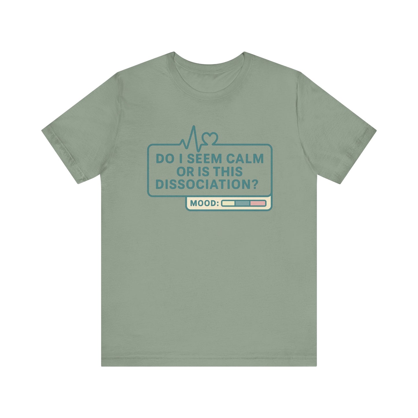 Do I Seem Calm or Is This Dissociation? T-Shirt – Funny Mental Health Graphic Tee for Overthinkers