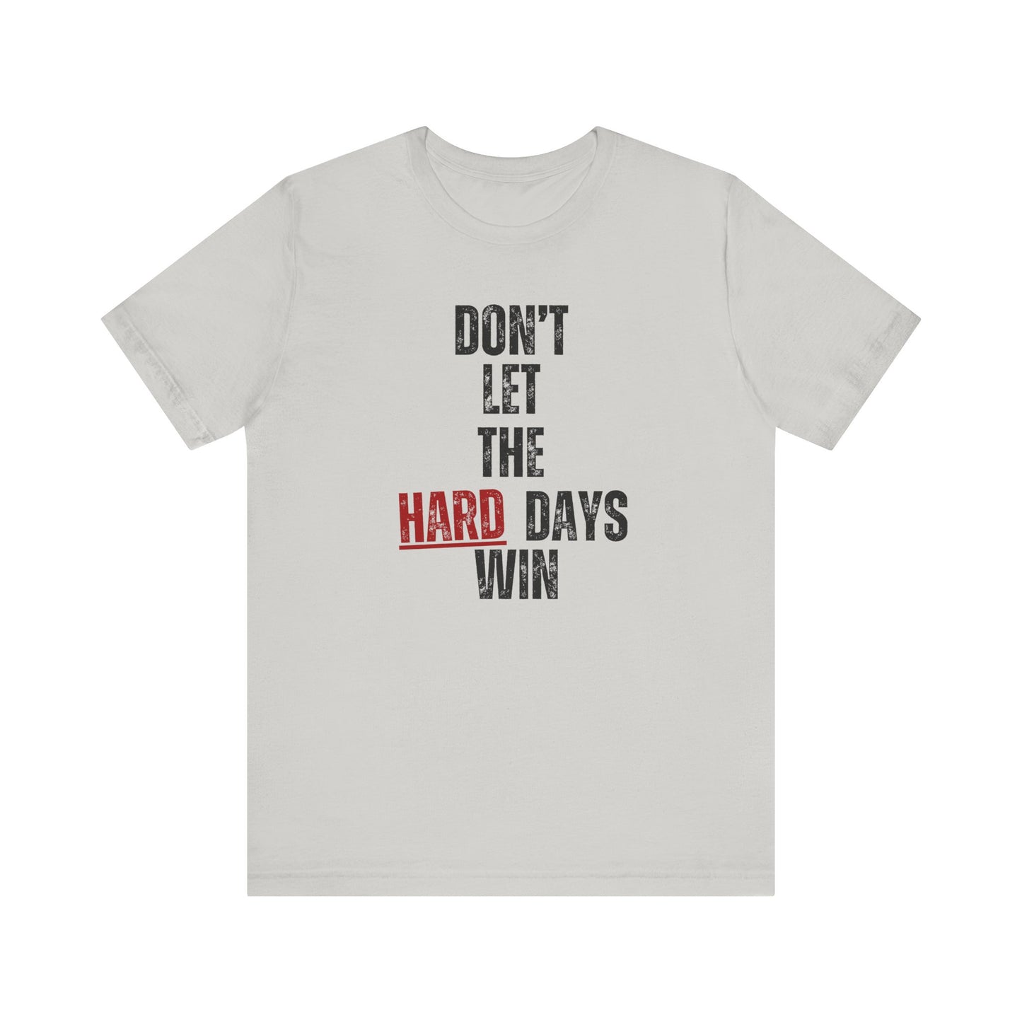 Don’t Let the Hard Days Win T-Shirt – Inspirational Mental Health Awareness Tee for Women & Men