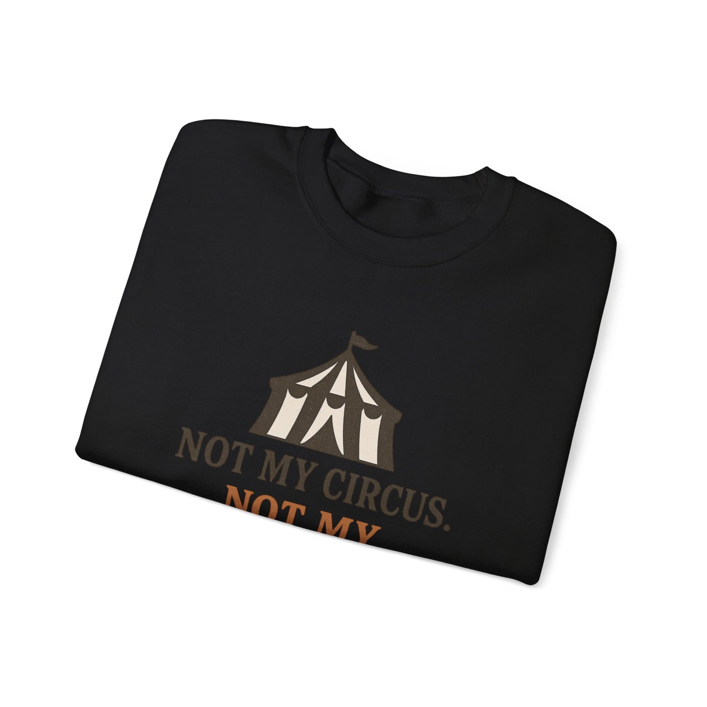 Not My Circus. Not My Emotional Breakdown – Sweatshirt