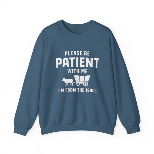 Please Be Patient With Me – I’m From the 1900s Sweatshirt