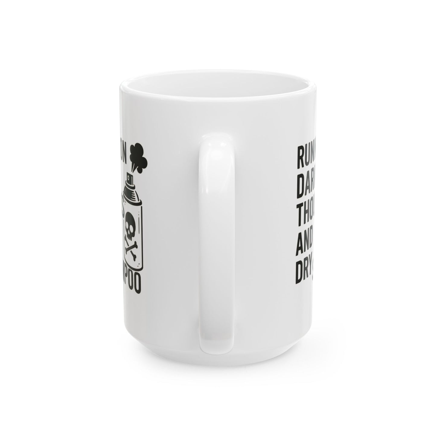 Running on Dark Thoughts and Dry Shampoo – Ceramic Mug