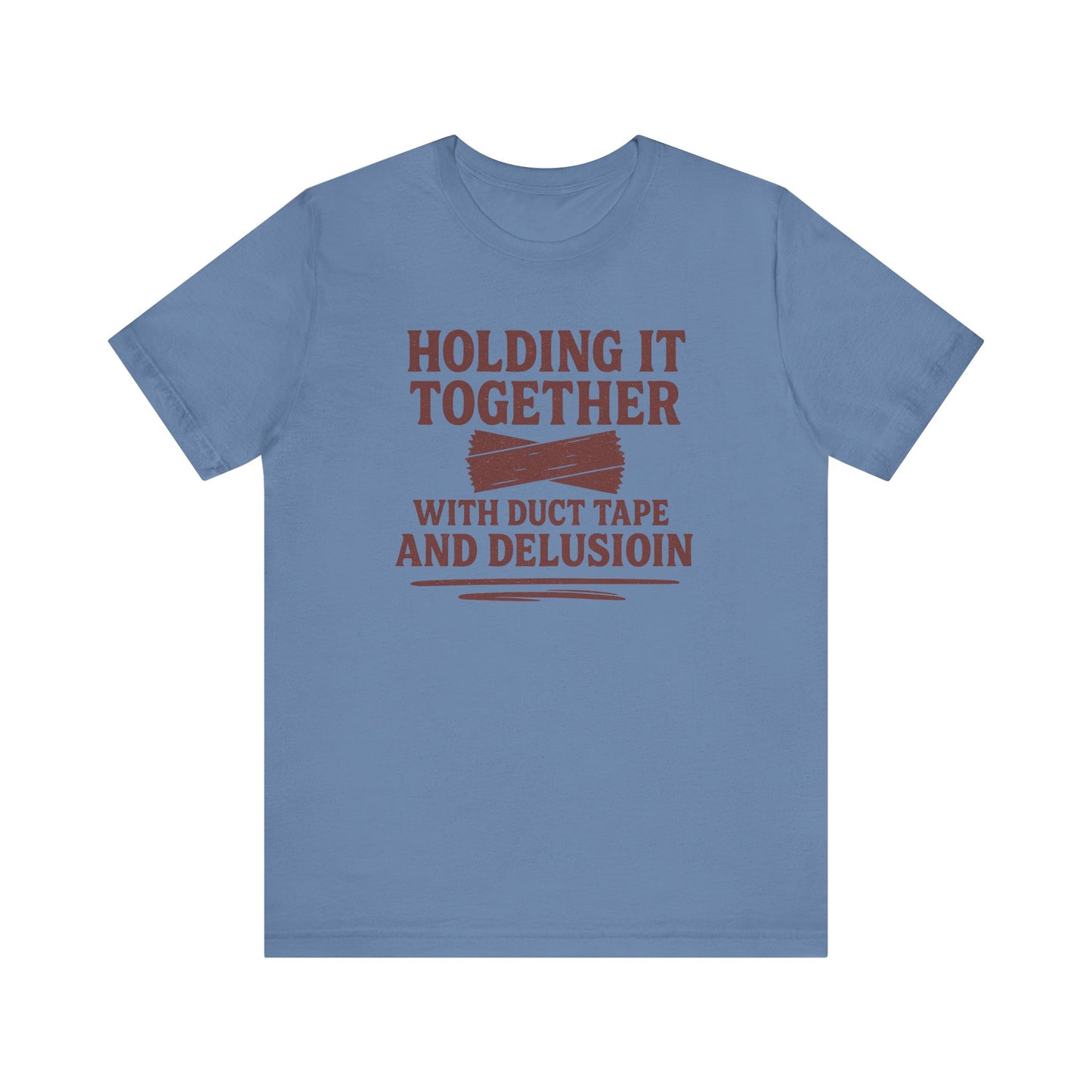 Holding It Together With Duct Tape and Delusion T-Shirt – Funny Mental Health Graphic Sweatshirt