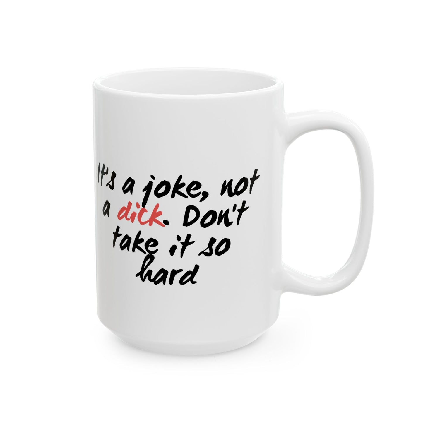 It’s a Joke, Not a Dick Mug – Funny NSFW Coffee Cup Gift for Sarcastic Adults (11oz & 15oz)