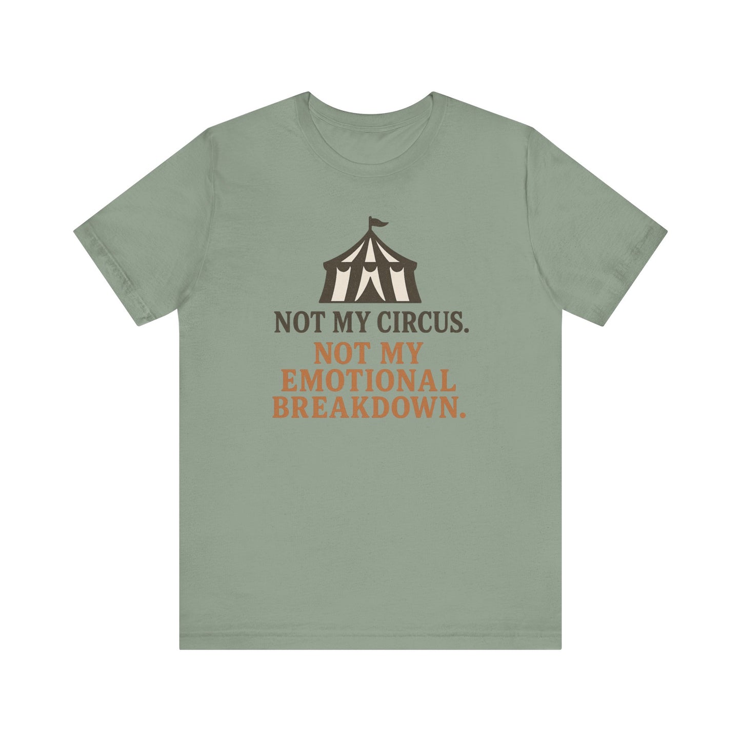 Not My Circus. Not My Emotional Breakdown – T-Shirt