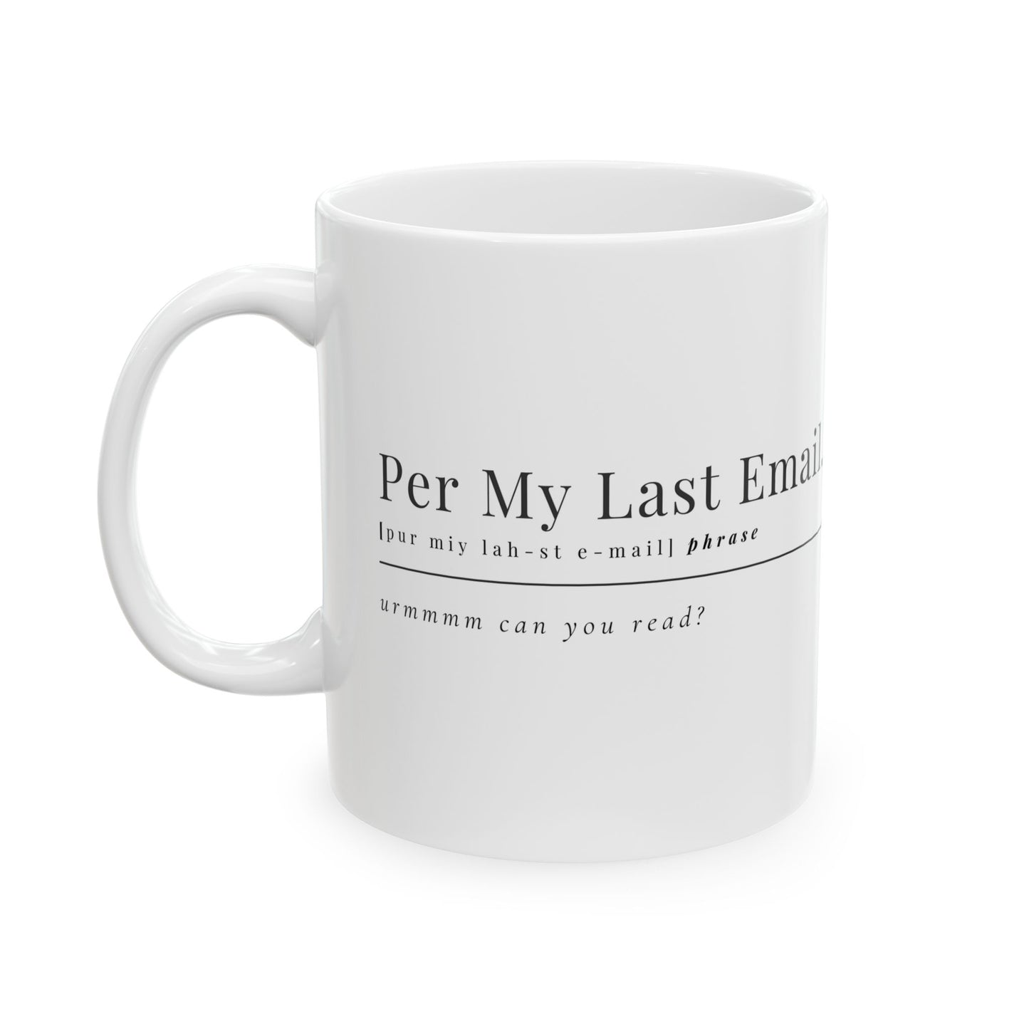Per My Last Email Coffee Mug – Sarcastic Office Gift for Coworkers, Bosses & Work-from-Home Warriors (11oz / 15oz)