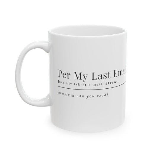 Per My Last Email Coffee Mug – Sarcastic Office Gift for Coworkers, Bosses & Work-from-Home Warriors (11oz / 15oz)