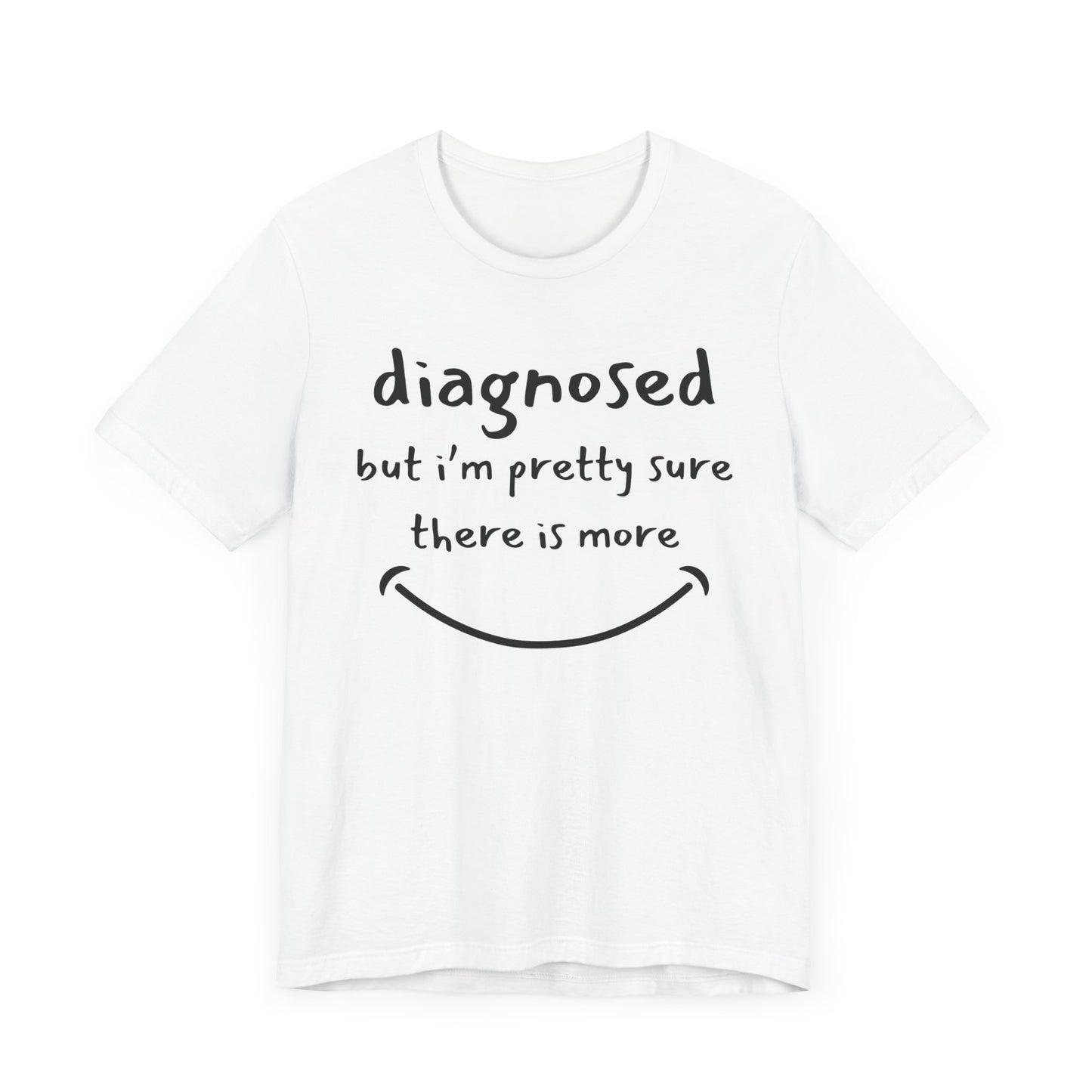 Diagnosed, But I'm Pretty Sure There's More – Funny Mental Health T-Shirt