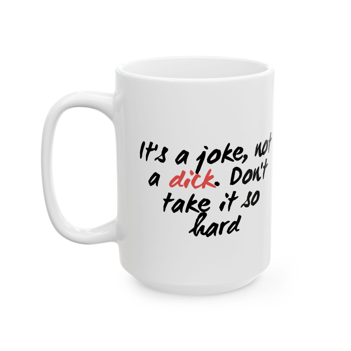 It’s a Joke, Not a Dick Mug – Funny NSFW Coffee Cup Gift for Sarcastic Adults (11oz & 15oz)