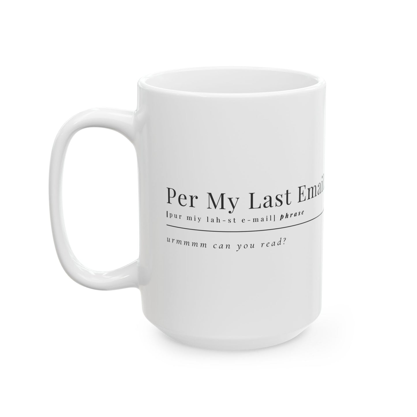 Per My Last Email Coffee Mug – Sarcastic Office Gift for Coworkers, Bosses & Work-from-Home Warriors (11oz / 15oz)