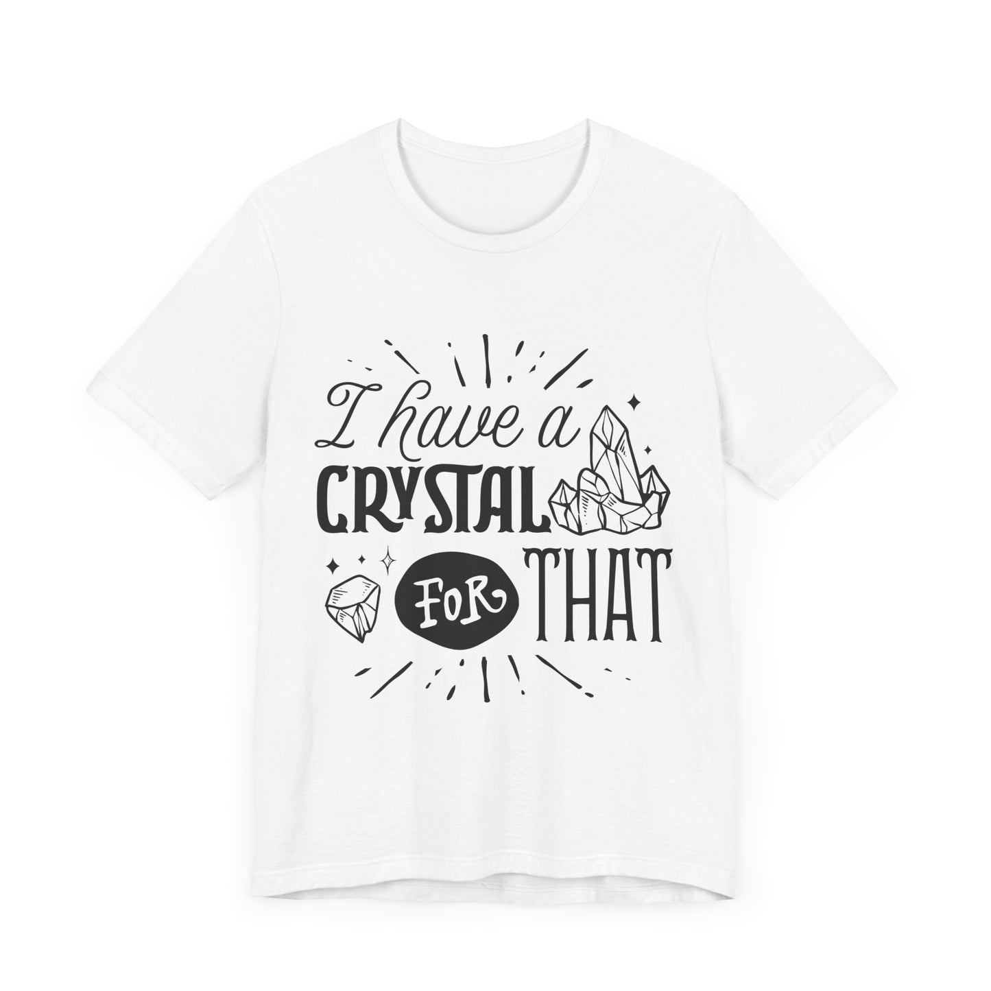 I Have a Crystal for That T-Shirt – Funny Witchy Graphic Tee for Crystal Lovers