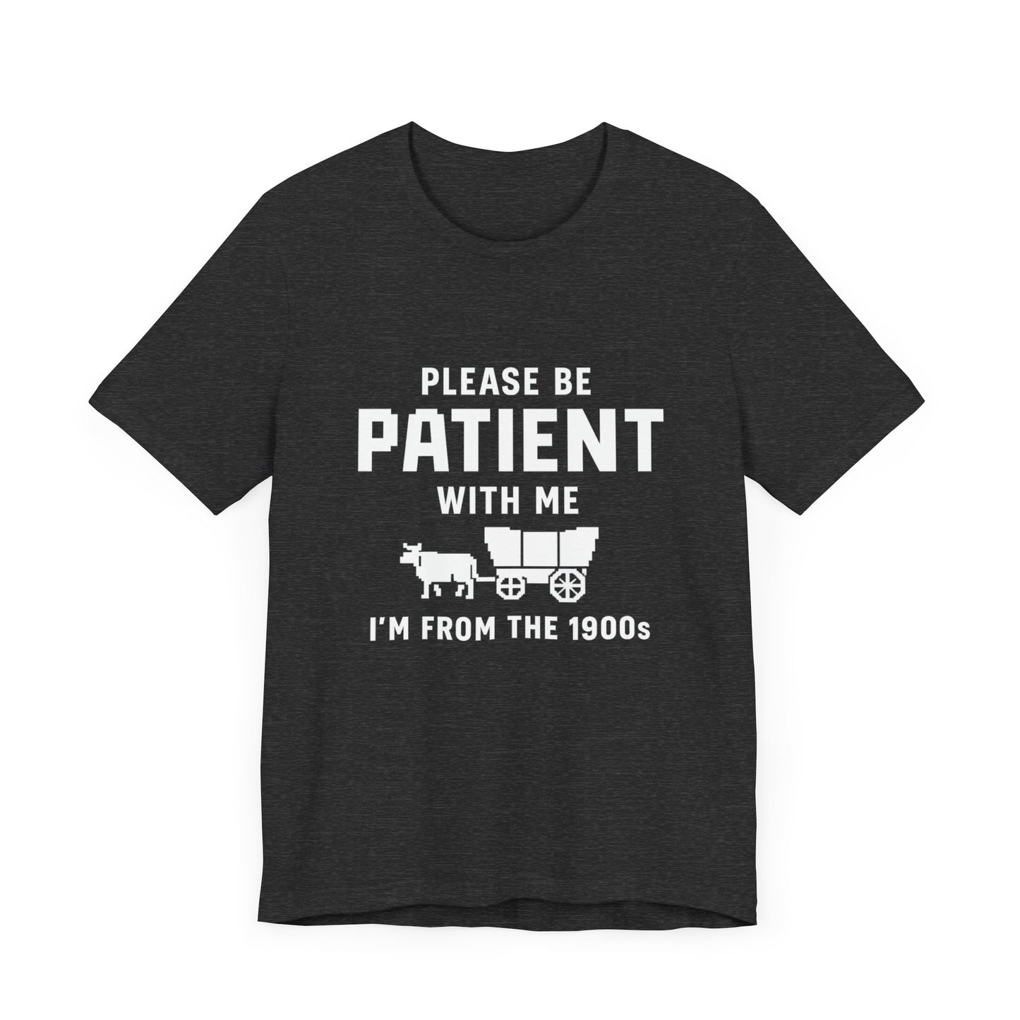 Please Be Patient With Me – I'm From the 1900s T-Shirt