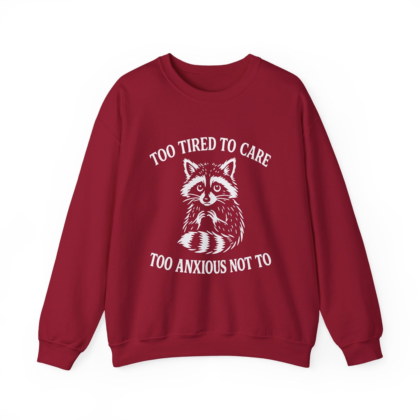 Too Tired to Care. Too Anxious Not To – Sweatshirt