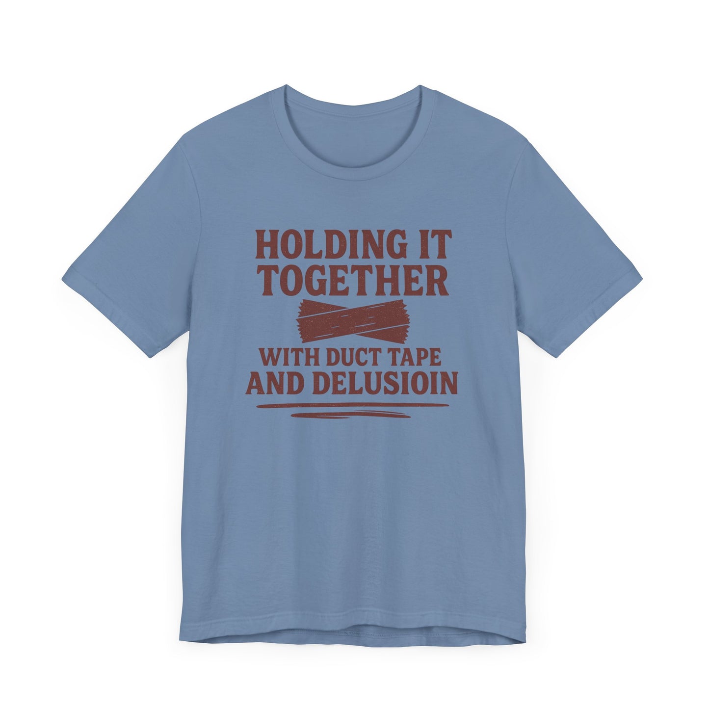 Holding It Together With Duct Tape and Delusion T-Shirt – Funny Mental Health Graphic Sweatshirt
