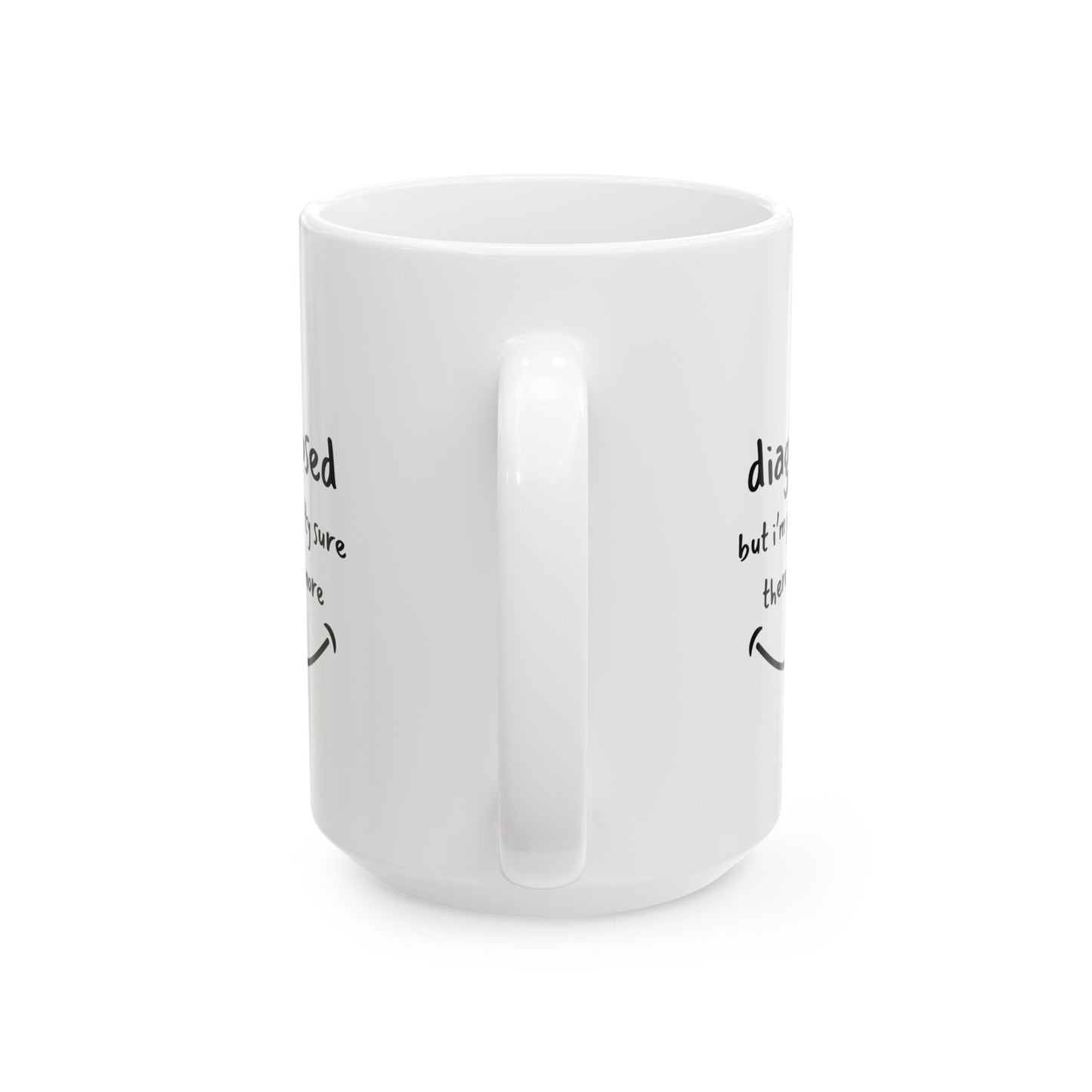 Diagnosed But I’m Pretty Sure There’s More Mug – Funny Mental Health Coffee Cup for Overthinkers and Therapy Fans (11oz / 15oz)