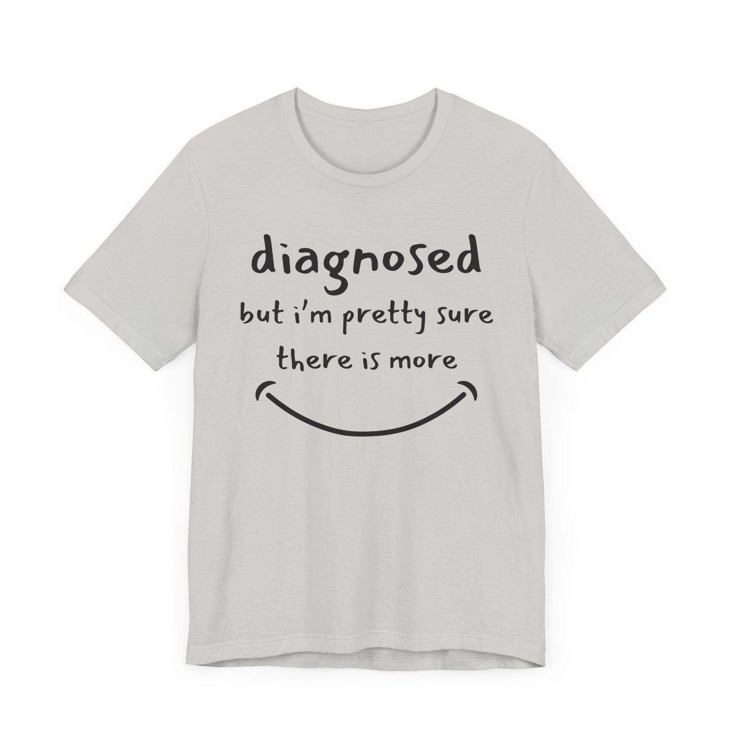 Diagnosed, But I'm Pretty Sure There's More – Funny Mental Health T-Shirt