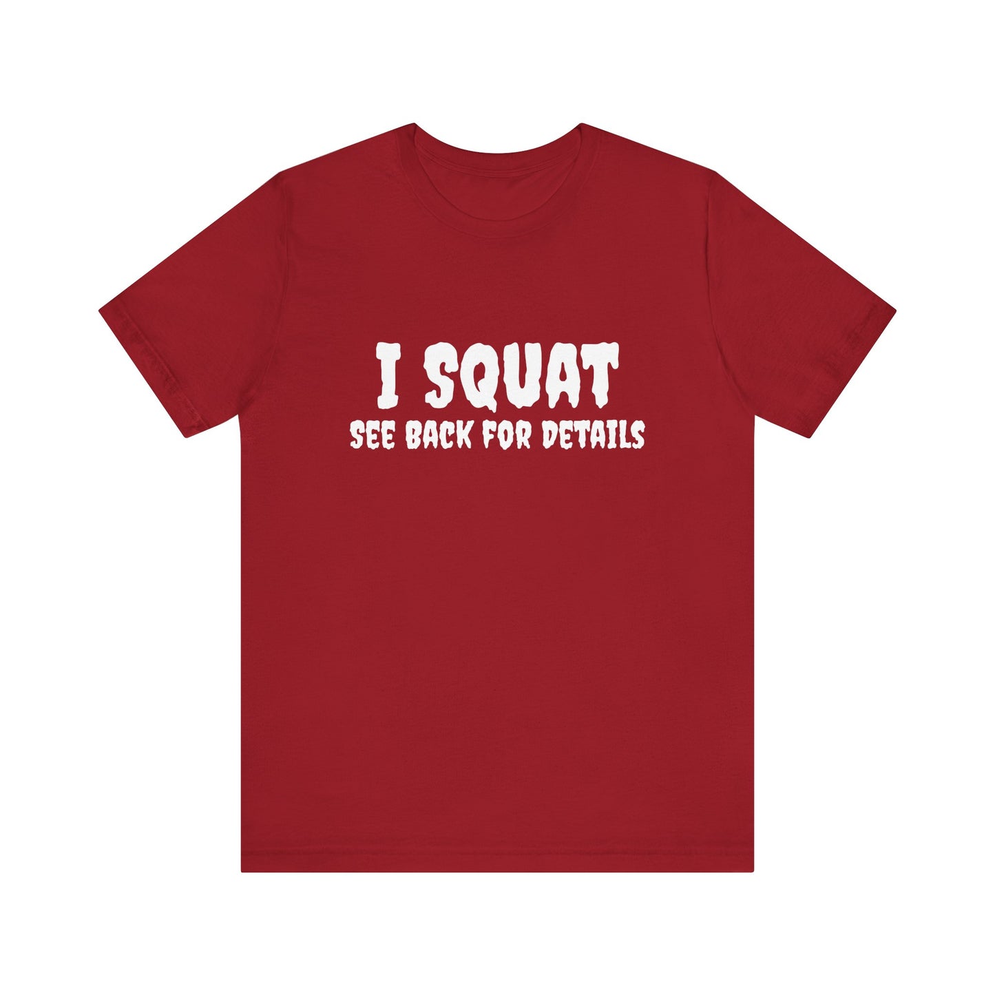 I Squat – See Back for Details T-Shirt – Funny Gym & Workout Tee for Women and Men