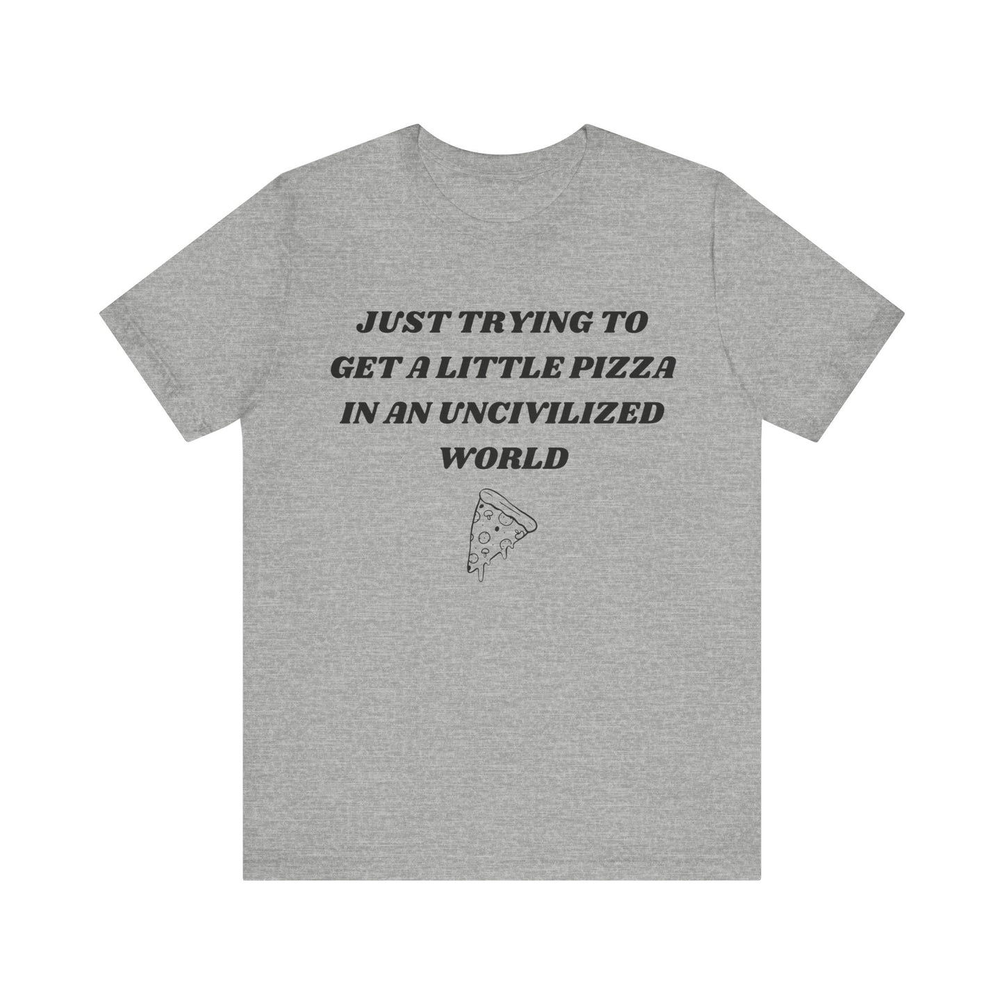 Pizza in an Uncivilized World T-Shirt – Funny West Wing Quote Tee for Fans